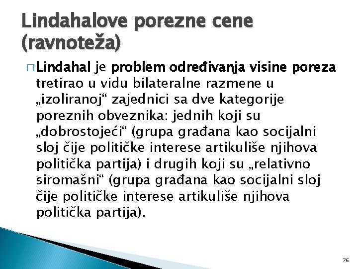 Lindahalove porezne cene (ravnoteža) � Lindahal je problem određivanja visine poreza tretirao u vidu