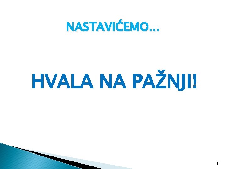 NASTAVIĆEMO. . . HVALA NA PAŽNJI! 81 