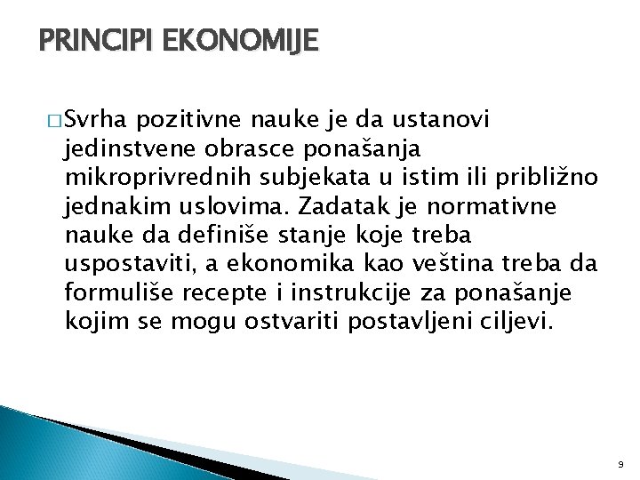 PRINCIPI EKONOMIJE � Svrha pozitivne nauke je da ustanovi jedinstvene obrasce ponašanja mikroprivrednih subjekata