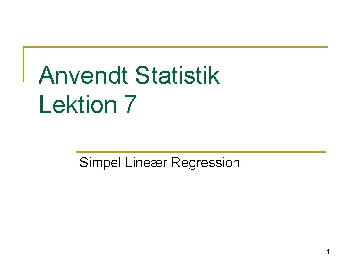 Anvendt Statistik Lektion 7 Simpel Lineær Regression 1 