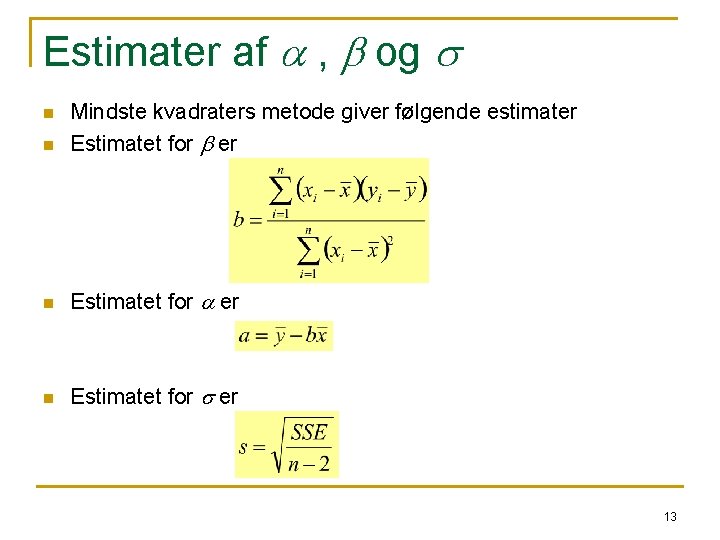 Estimater af a , b og s n Mindste kvadraters metode giver følgende estimater