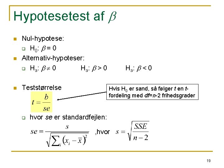 Hypotesetest af b n n n Nul-hypotese: q H 0: b = 0 Alternativ-hypoteser:
