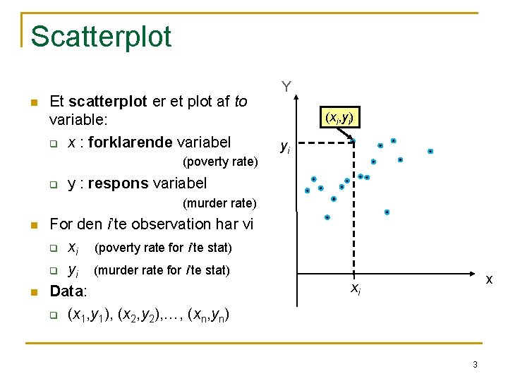 Scatterplot n Et scatterplot er et plot af to variable: q x : forklarende