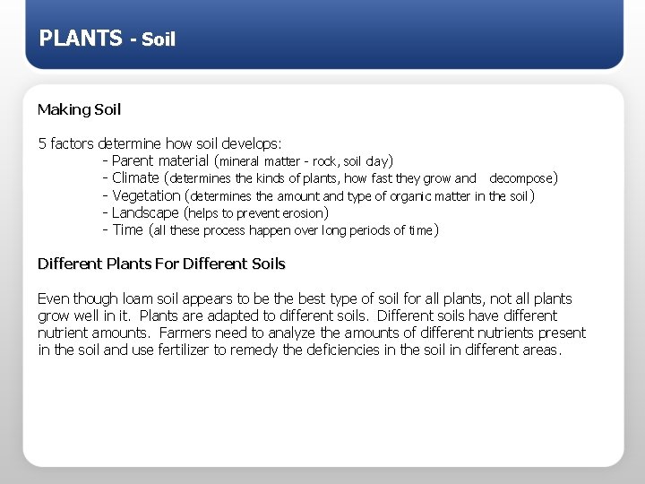 PLANTS - Soil Making Soil 5 factors determine how soil develops: - Parent material