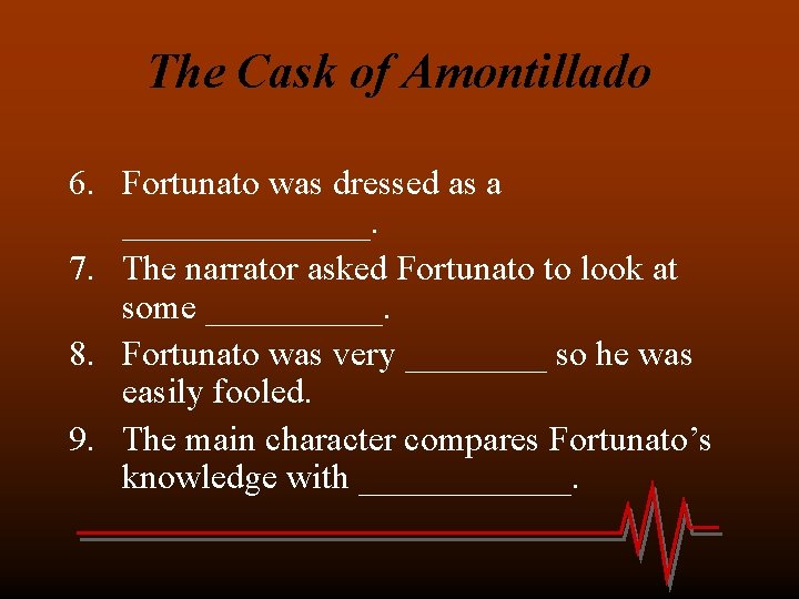 The Cask of Amontillado 6. Fortunato was dressed as a _______. 7. The narrator