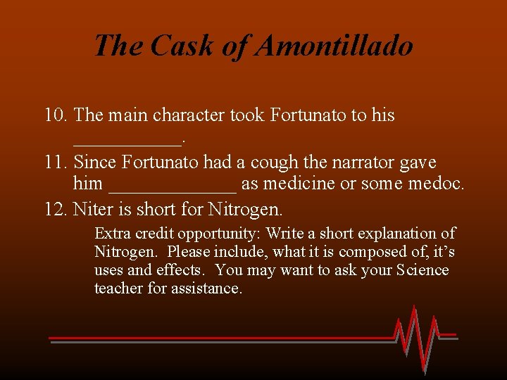 The Cask of Amontillado 10. The main character took Fortunato to his ______. 11.