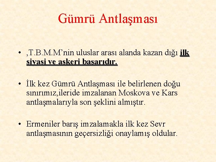 Gümrü Antlaşması • , T. B. M. M’nin uluslar arası alanda kazan dığı ilk