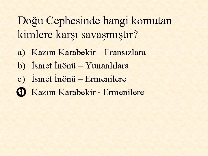 Doğu Cephesinde hangi komutan kimlere karşı savaşmıştır? a) b) c) d) Kazım Karabekir –