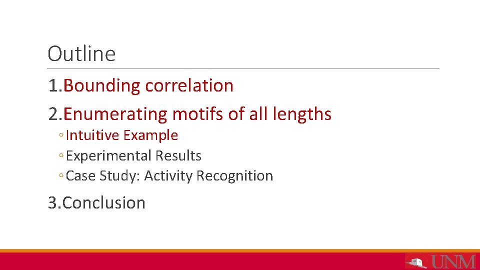 Outline 1. Bounding correlation 2. Enumerating motifs of all lengths ◦ Intuitive Example ◦