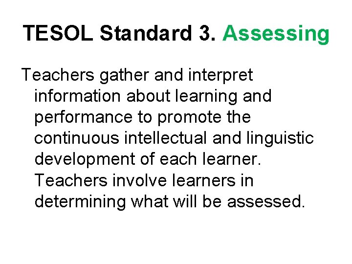 TESOL Standard 3. Assessing Teachers gather and interpret information about learning and performance to TESOL Standard 3. Assessing Teachers gather and interpret information about learning and performance to