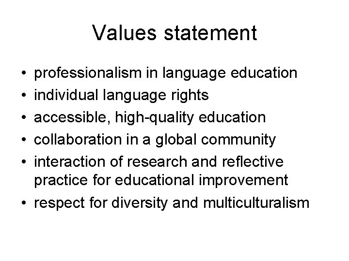 Values statement • • • professionalism in language education individual language rights accessible, high-quality Values statement • • • professionalism in language education individual language rights accessible, high-quality