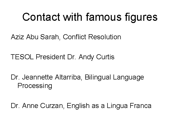 Contact with famous figures Aziz Abu Sarah, Conflict Resolution TESOL President Dr. Andy Curtis Contact with famous figures Aziz Abu Sarah, Conflict Resolution TESOL President Dr. Andy Curtis