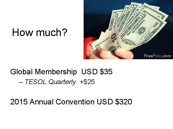 How much? Global Membership USD $35 – TESOL Quarterly +$25 2015 Annual Convention USD How much? Global Membership USD $35 – TESOL Quarterly +$25 2015 Annual Convention USD