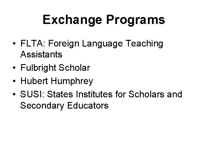 Exchange Programs • FLTA: Foreign Language Teaching Assistants • Fulbright Scholar • Hubert Humphrey Exchange Programs • FLTA: Foreign Language Teaching Assistants • Fulbright Scholar • Hubert Humphrey