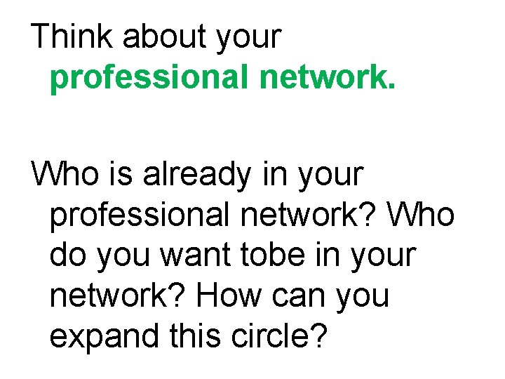 Think about your professional network. Who is already in your professional network? Who do Think about your professional network. Who is already in your professional network? Who do