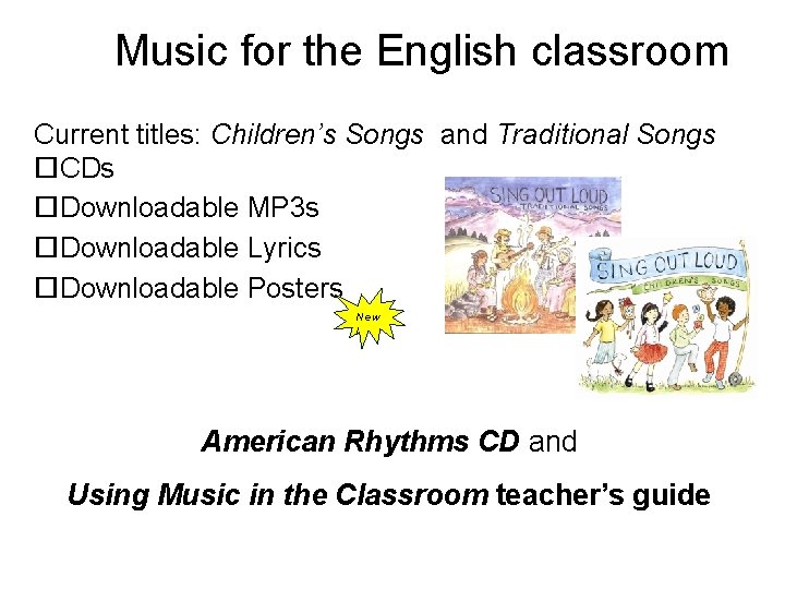 Music for the English classroom Current titles: Children’s Songs and Traditional Songs CDs Downloadable Music for the English classroom Current titles: Children’s Songs and Traditional Songs CDs Downloadable