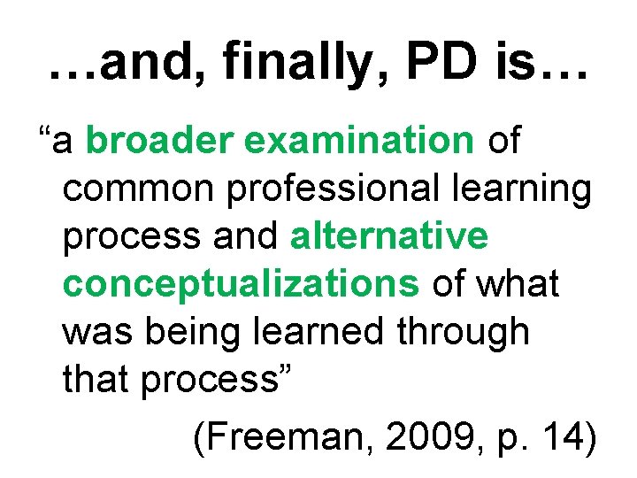 …and, finally, PD is… “a broader examination of common professional learning process and alternative …and, finally, PD is… “a broader examination of common professional learning process and alternative