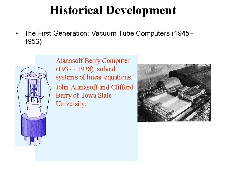 Historical Development • The First Generation: Vacuum Tube Computers (1945 1953) – Atanasoff Berry