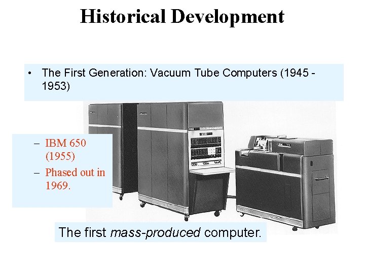 Historical Development • The First Generation: Vacuum Tube Computers (1945 1953) – IBM 650