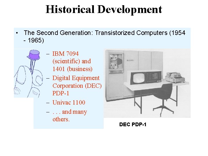 Historical Development • The Second Generation: Transistorized Computers (1954 - 1965) – IBM 7094