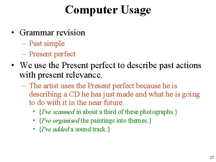 Computer Usage • Grammar revision – Past simple – Present perfect • We use