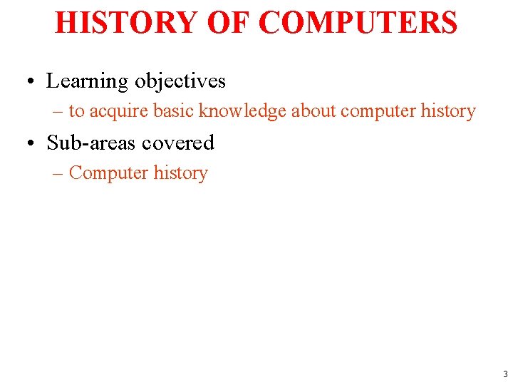 HISTORY OF COMPUTERS • Learning objectives – to acquire basic knowledge about computer history