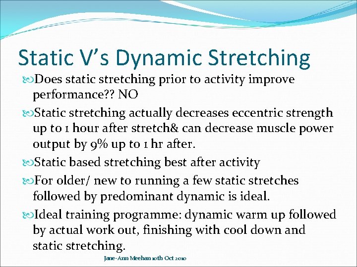 Static V’s Dynamic Stretching Does static stretching prior to activity improve performance? ? NO