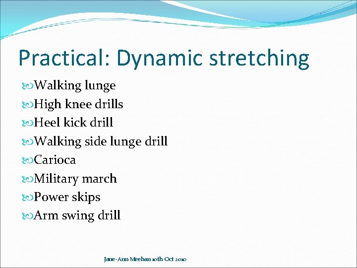 Practical: Dynamic stretching Walking lunge High knee drills Heel kick drill Walking side lunge