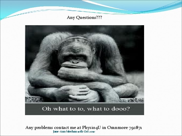 Any Questions? ? ? Any problems contact me at Physio 4 U in Oranmore