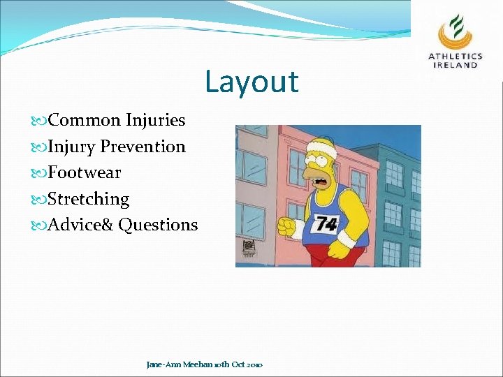 Layout Common Injuries Injury Prevention Footwear Stretching Advice& Questions Jane-Ann Meehan 10 th Oct