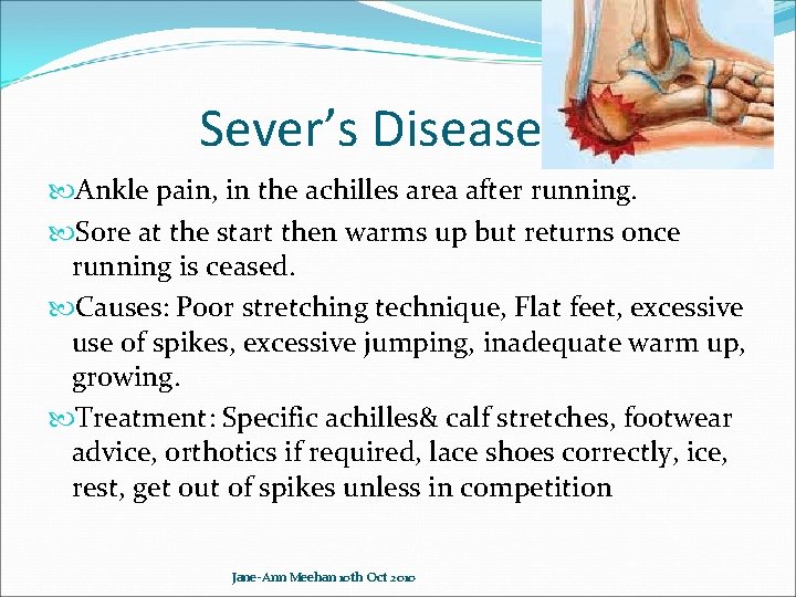 Sever’s Disease Ankle pain, in the achilles area after running. Sore at the start