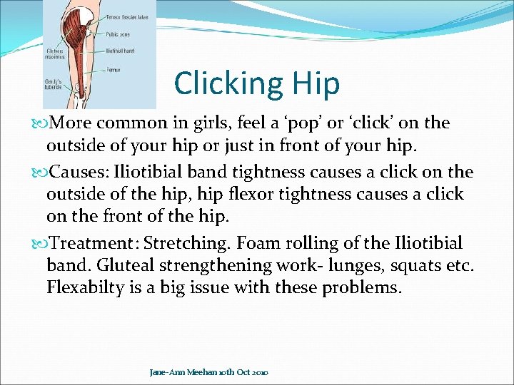 Clicking Hip More common in girls, feel a ‘pop’ or ‘click’ on the outside