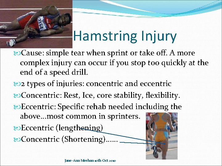 Hamstring Injury Cause: simple tear when sprint or take off. A more complex injury