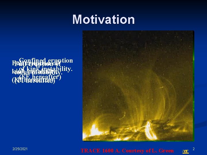 Motivation Confined eruption Fulleruptionofof of kink instability. kink torusinstability. (FE hereafter) (KI (TIhereafter) 2/25/2021