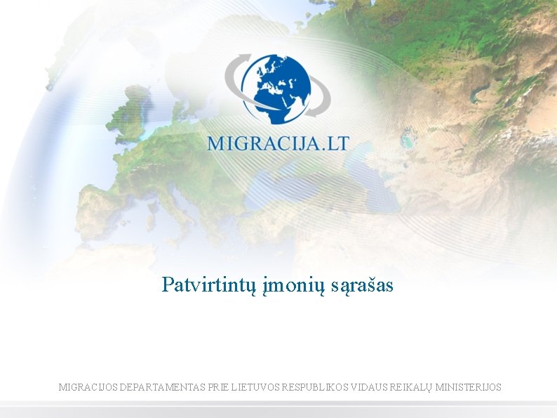 Patvirtintų įmonių sąrašas MIGRACIJOS DEPARTAMENTAS PRIE LIETUVOS RESPUBLIKOS VIDAUS REIKALŲ MINISTERIJOS 