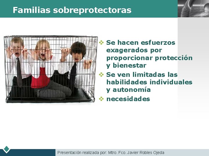 Familias sobreprotectoras LOGO v Se hacen esfuerzos exagerados por proporcionar protección y bienestar v