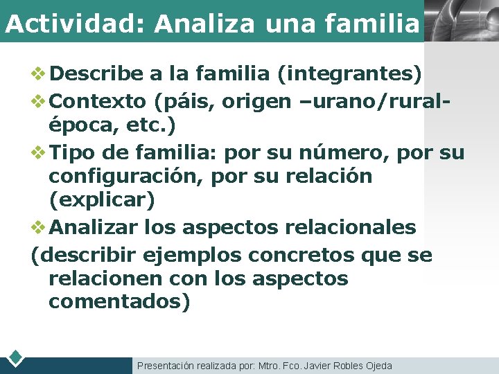 Actividad: Analiza una familia LOGO v Describe a la familia (integrantes) v Contexto (páis,