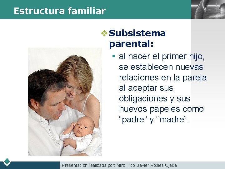 Estructura familiar LOGO v Subsistema parental: § al nacer el primer hijo, se establecen