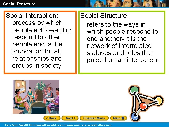 Social Structure Social Interaction: process by which people act toward or respond to other