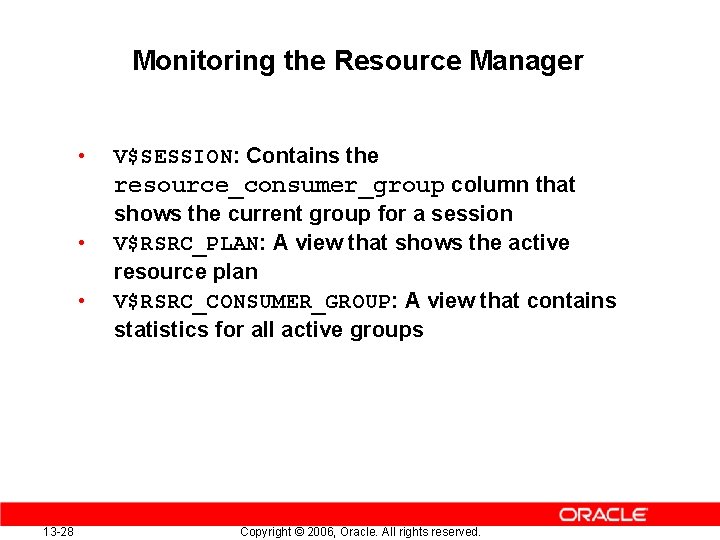 Monitoring the Resource Manager • V$SESSION: Contains the resource_consumer_group column that • • 13