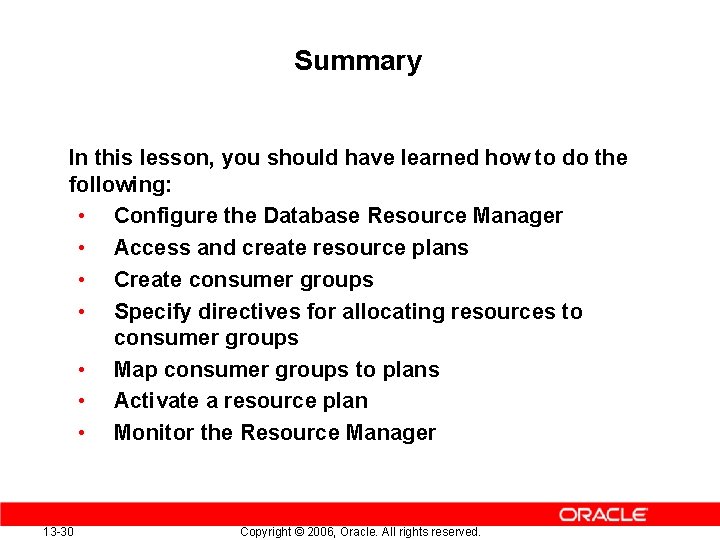 Summary In this lesson, you should have learned how to do the following: •