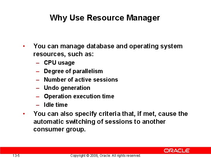 Why Use Resource Manager • You can manage database and operating system resources, such