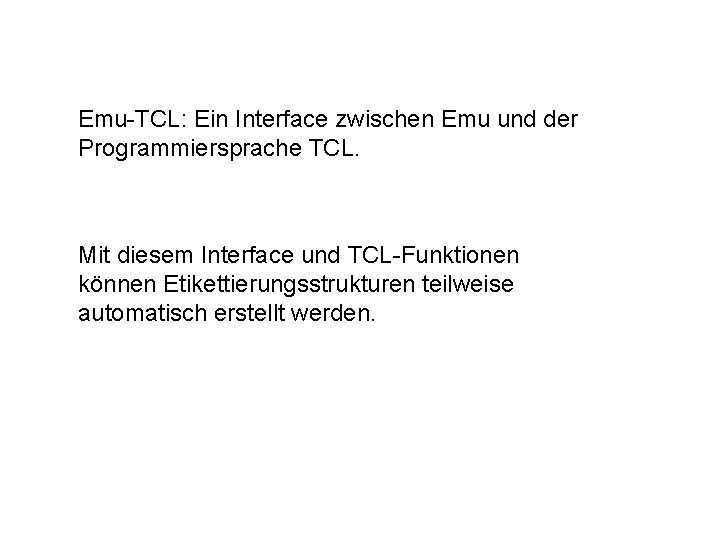 Emu-TCL: Ein Interface zwischen Emu und der Programmiersprache TCL. Mit diesem Interface und TCL-Funktionen