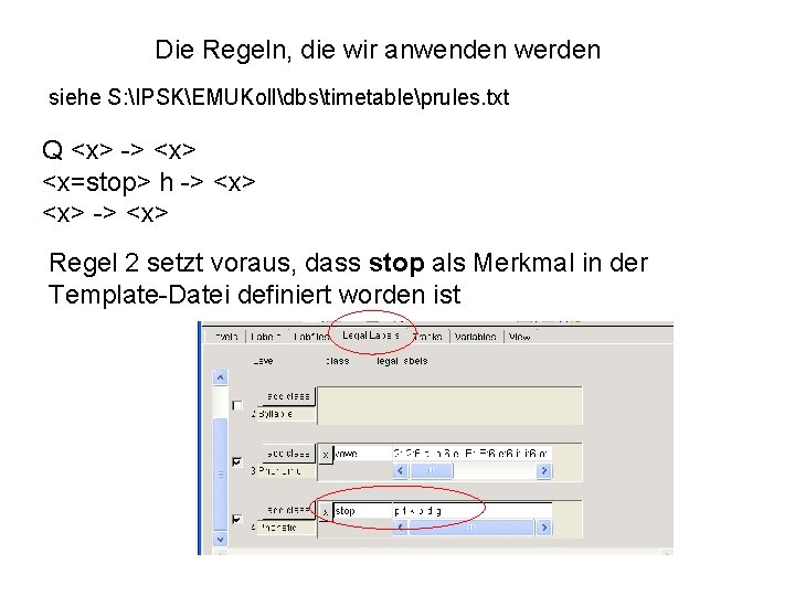 Die Regeln, die wir anwenden werden siehe S: IPSKEMUKolldbstimetableprules. txt Q <x> -> <x=stop>