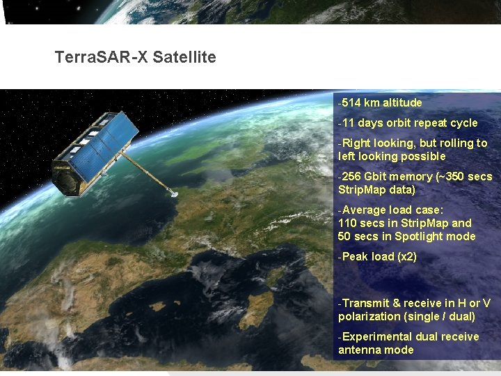 Terra. SAR-X Satellite -514 km altitude -11 days orbit repeat cycle -Right looking, but Terra. SAR-X Satellite -514 km altitude -11 days orbit repeat cycle -Right looking, but