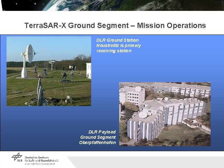 Terra. SAR-X Ground Segment – Mission Operations DLR Ground Station Neustrelitz is primary receiving Terra. SAR-X Ground Segment – Mission Operations DLR Ground Station Neustrelitz is primary receiving