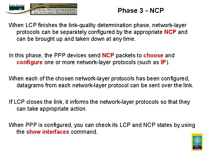 Phase 3 - NCP When LCP finishes the link-quality determination phase, network-layer protocols can
