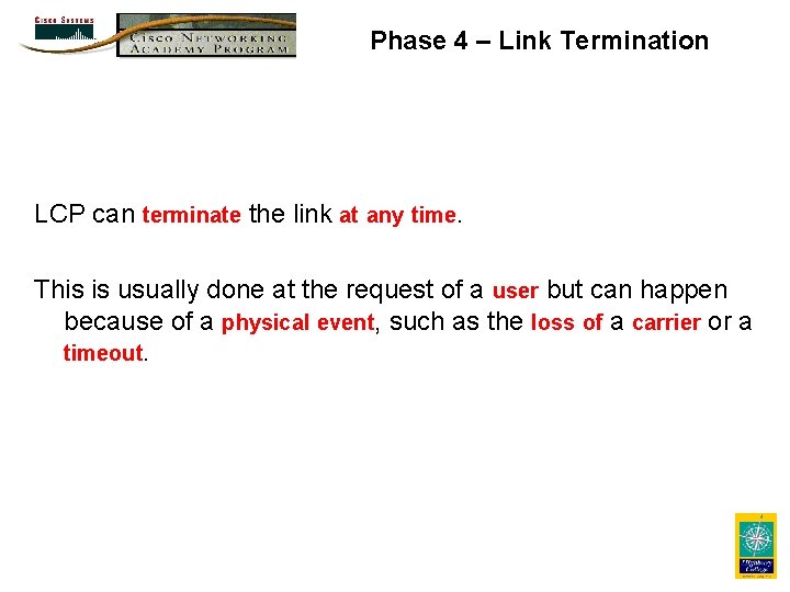Phase 4 – Link Termination LCP can terminate the link at any time. This