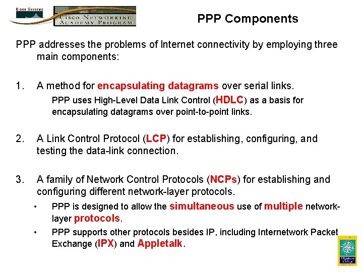 PPP Components PPP addresses the problems of Internet connectivity by employing three main components: