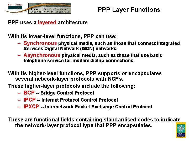 PPP Layer Functions PPP uses a layered architecture With its lower-level functions, PPP can